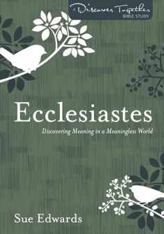 Ecclesiastes: Discovering Meaning in a Meaningless World (Discover Together Bible Study)