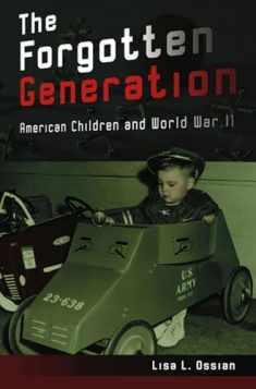 The Forgotten Generation: American Children and World War II (Volume 1)