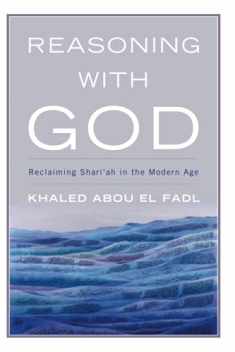 Reasoning with God: Reclaiming Shari‘ah in the Modern Age