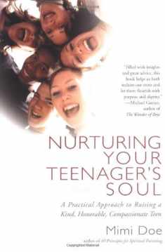 Nurturing Your Teenager's Soul: A Practical Approach to Raising a Kind, Honorable, Compassionate Teen