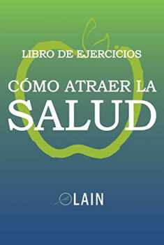 Cómo atraer la Salud: Libro de Ejercicios (Spanish Edition)