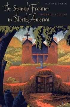 The Spanish Frontier in North America: The Brief Edition (The Lamar Series in Western History)