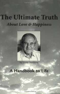 The Ultimate Truth (About Love & Happiness): A Handbook to Life