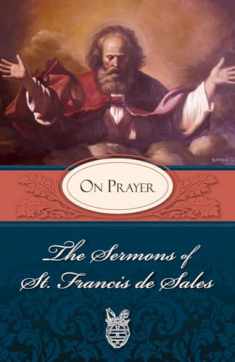 The Sermons of St. Francis de Sales: On Prayer (Volume I)