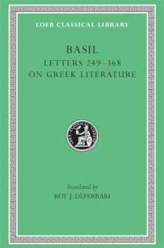 Basil: Letters, Volume IV, Letters 249-368. Address to Young Men on Greek Literature. (Loeb Classical Library No. 270)