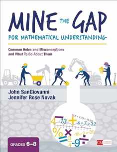 Mine the Gap for Mathematical Understanding, Grades 6-8: Common Holes and Misconceptions and What To Do About Them (Corwin Mathematics Series)