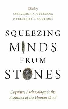 Squeezing Minds From Stones: Cognitive Archaeology and the Evolution of the Human Mind