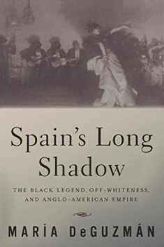 Spain's Long Shadow: The Black Legend, Off-Whiteness, and Anglo-American Empire