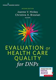 Evaluation of Health Care Quality for DNPs, Second Edition–Doctor of Nursing PracticeGraduates’ Award-Winning Text