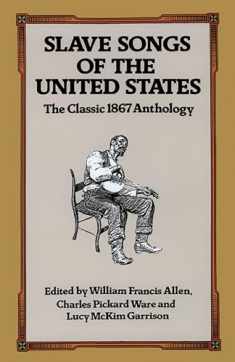 Slave Songs of the United States: The Classic 1867 Anthology