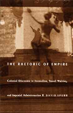 The Rhetoric of Empire: Colonial Discourse in Journalism, Travel Writing, and Imperial Administration (Post-Contemporary Interventions)