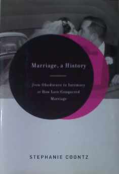 Marriage, a History: From Obedience to Intimacy, or How Love Conquered Marriage