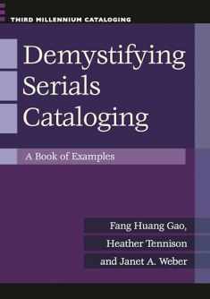 Demystifying Serials Cataloging: A Book of Examples (Third Millennium Cataloging)