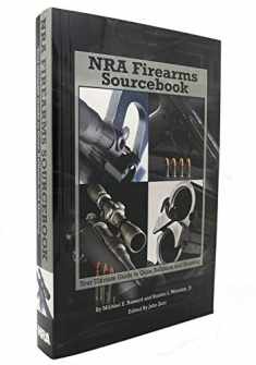 NRA Firearms Sourcebook: Your Ultimate Guide to Guns, Ballistics, and Shooting