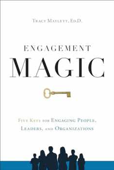 ENGAGEMENT MAGIC: Five Keys for Engaging People, Leaders, and Organizations