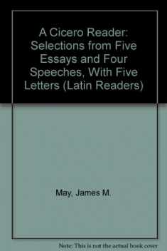 A Cicero Reader: Selections from Five Essays and Four Speeches, With Five Letters (Latin Readers) (Latin Edition) (Latin and English Edition)