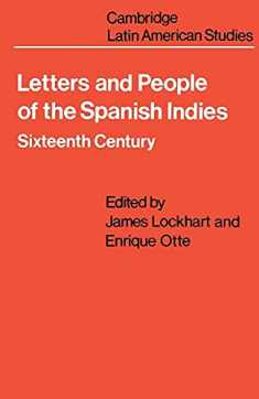 Letters and People of the Spanish Indies: Sixteenth Century (Cambridge Latin American Studies, Series Number 22)