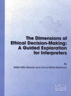 The Dimensions of Ethical Decision-Making: A Guided Exploration for Interpreters by Kellie Mills Stewart (2006-05-04)