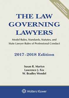 The Law Governing Lawyers: Model Rules, Standards, Statutes, and State Lawyer Rules of Professional Conduct, 2017-2018 Edition (Supplements)