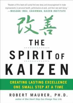 The Spirit of Kaizen: Creating Lasting Excellence One Small Step at a Time