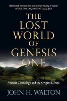 The Lost World of Genesis One: Ancient Cosmology and the Origins Debate (Volume 2) (The Lost World Series)