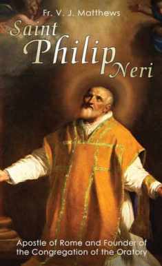 Saint Philip Neri: Apostle of Rome and Founder of the Congregation of the Oratory