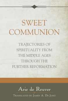 Sweet Communion: Trajectories of Spirituality from the Middle Ages through the Further Reformation