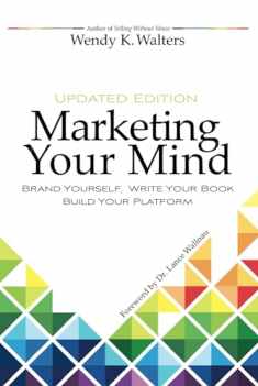 Marketing Your Mind: Brand Yourself, Write Your Book, Build Your Platform