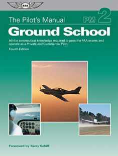 The Pilot's Manual: Ground School: All the aeronautical knowledge required to pass the FAA exams and operate as a Private and Commercial Pilot (The Pilot's Manual Series)