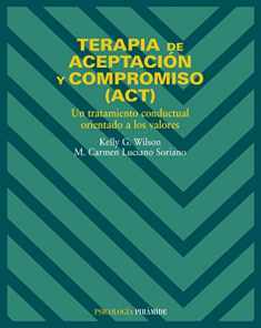 Terapia de aceptación y compromiso (ACT): Un tratamiento conductual orientado a los valores (Psicologia / Psychology) (Spanish Edition)