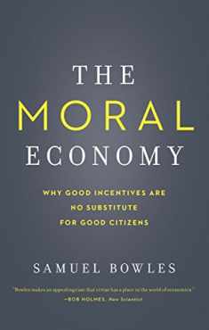 The Moral Economy: Why Good Incentives Are No Substitute for Good Citizens (Castle Lecture Series)