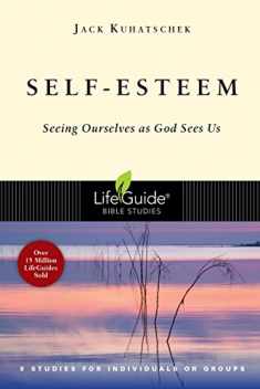 Self-Esteem: Seeing Ourselves as God Sees Us (LifeGuide Bible Studies)