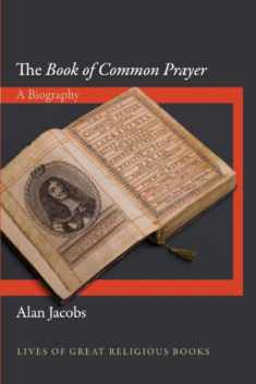 The Book of Common Prayer: A Biography (Lives of Great Religious Books, 2)