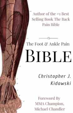 The Foot & Ankle Pain Bible: A Self-Care Guide to Eliminating the Source of Your Foot Pain