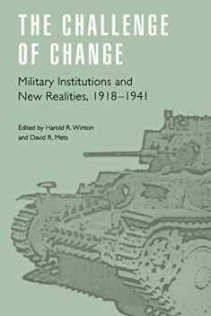 The Challenge of Change: Military Institutions and New Realities, 1918-1941 (Studies in War, Society, and the Military)