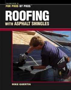Roofing with Asphalt Shingles (For Pros By Pros)