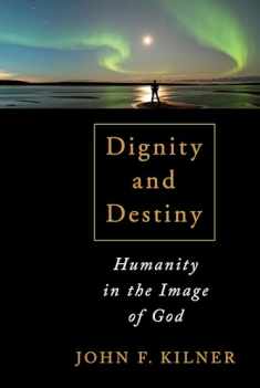 Dignity and Destiny: Humanity in the Image of God