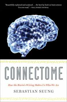 Connectome: How the Brain's Wiring Makes Us Who We Are