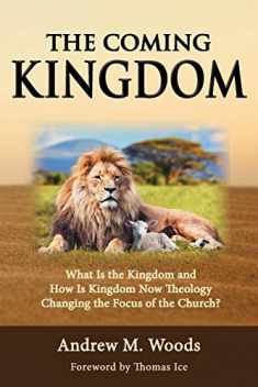 The Coming Kingdom: What Is the Kingdom and How Is Kingdom Now Theology Changing the Focus of the Church?