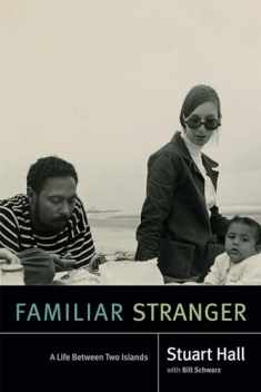 Familiar Stranger: A Life Between Two Islands (Stuart Hall: Selected Writings)