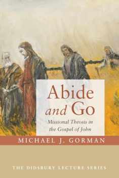 Abide and Go: Missional Theosis in the Gospel of John (Didsbury Lectures)