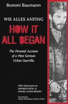 How It All Began: The Personal Account of a West German Urban Guerrilla