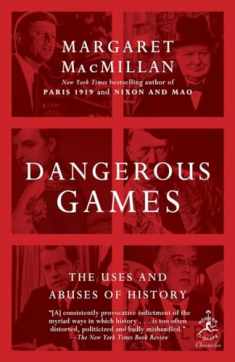 Dangerous Games: The Uses and Abuses of History (Modern Library Chronicles)