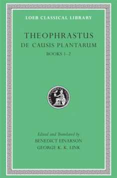 Theophrastus: De Causis Plantarum, Volume I, Books 1-2 (Loeb Classical Library No. 471)