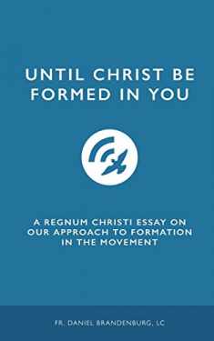 Until Christ Be Formed in You: An RC Essay on our approach to Formation in Regnum C