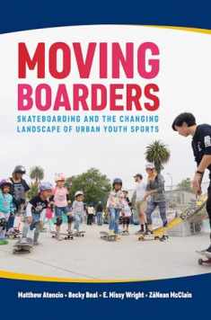 Moving Boarders: Skateboarding and the Changing Landscape of Urban Youth Sports (Sport, Culture, and Society)
