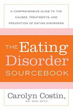The Eating Disorders Sourcebook: A Comprehensive Guide to the Causes, Treatments, and Prevention of Eating Disorders (Sourcebooks)
