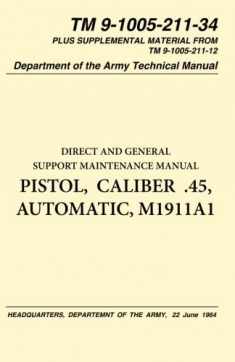 Pistol, Caliber .45, Automatic, M1911 Technical Manual