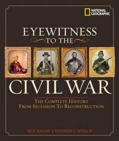 Eyewitness to the Civil War: The Complete History from Secession to Reconstruction
