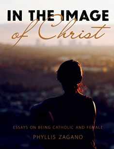 In the Image of Christ: Essays on Being Catholic and Female